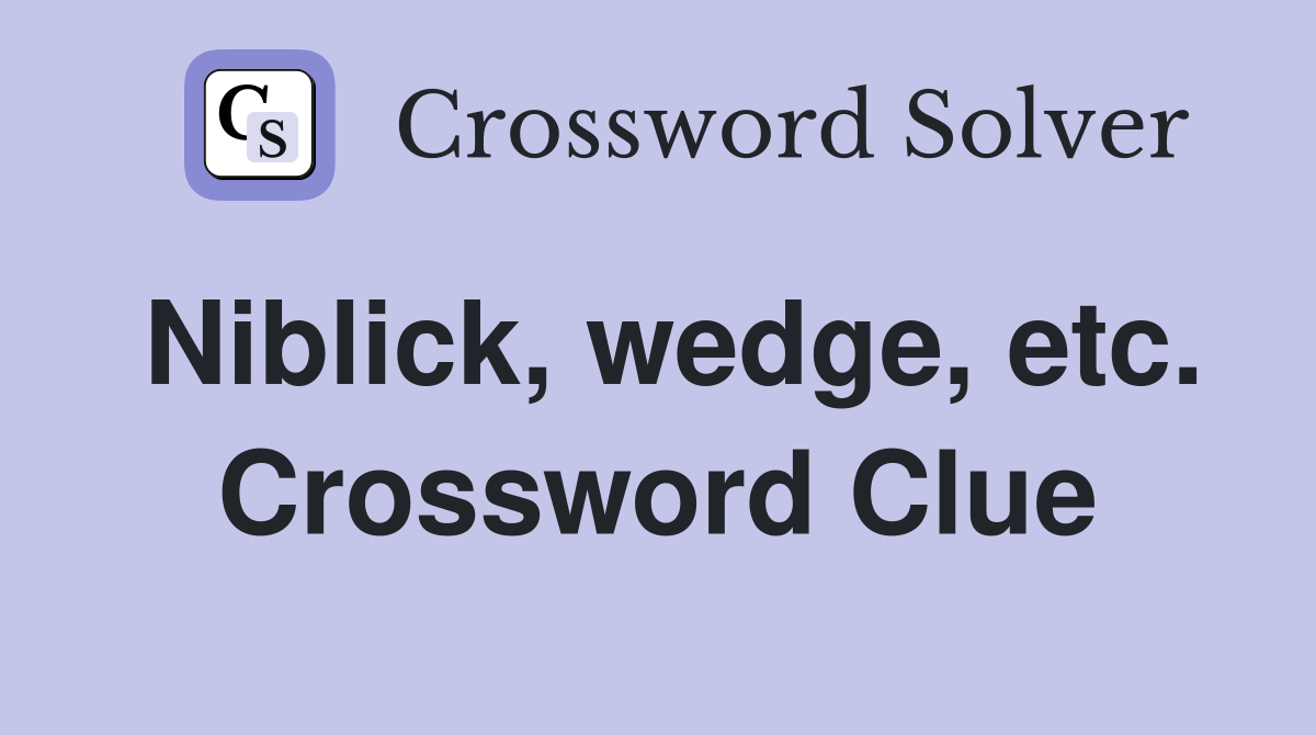 Niblick, wedge, etc. Crossword Clue