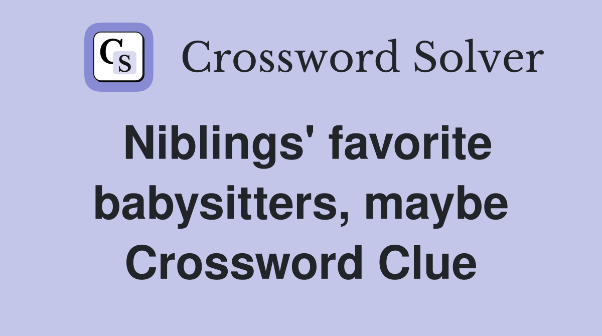 Niblings' favorite babysitters, maybe Crossword Clue