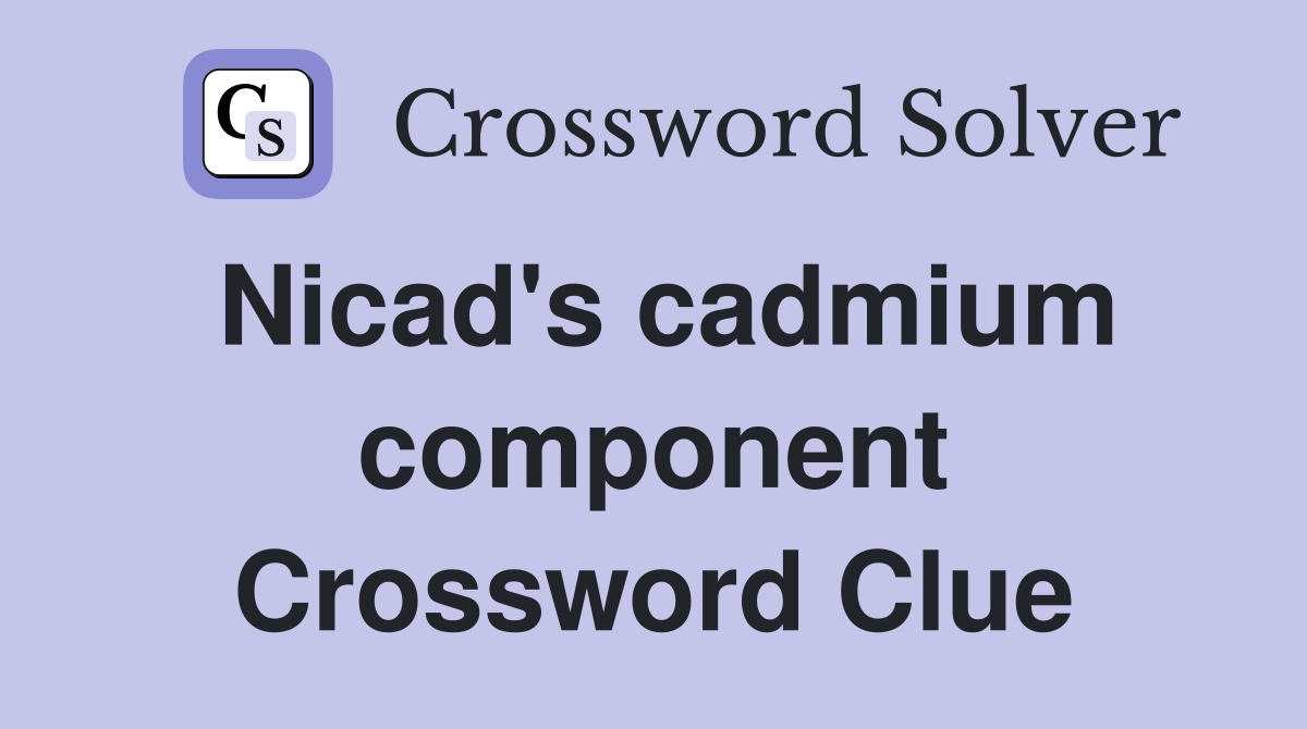 Nicad's cadmium component Crossword Clue