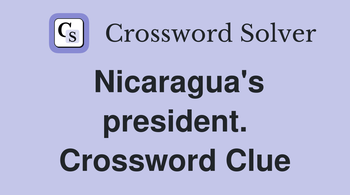 Nicaragua's president. Crossword Clue