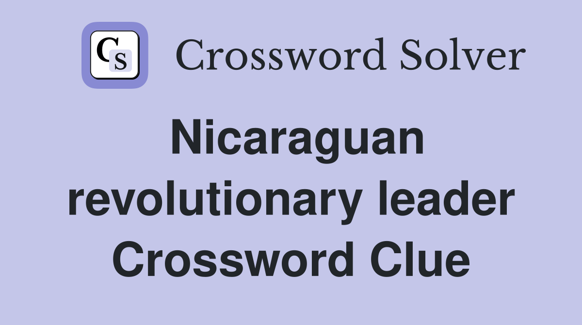 Nicaraguan revolutionary leader Crossword Clue