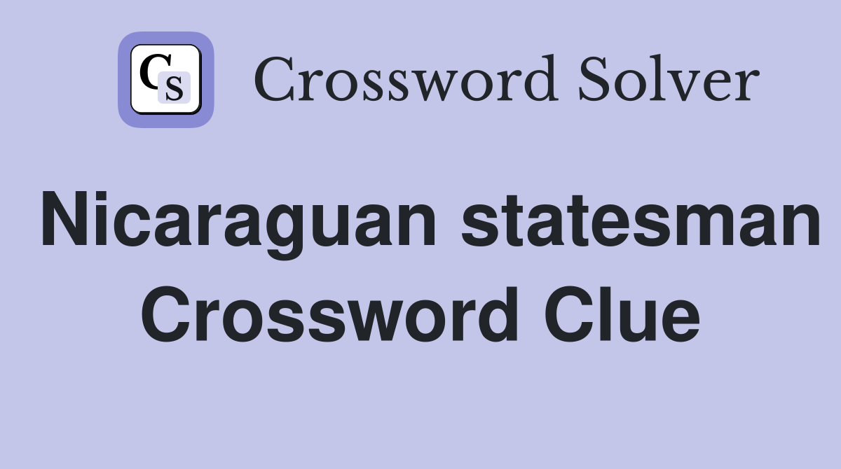 Nicaraguan statesman Crossword Clue