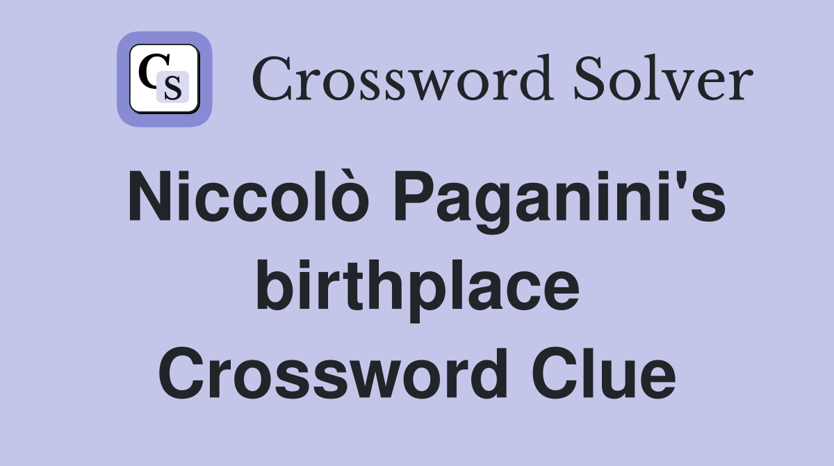 Niccolò Paganini's birthplace Crossword Clue