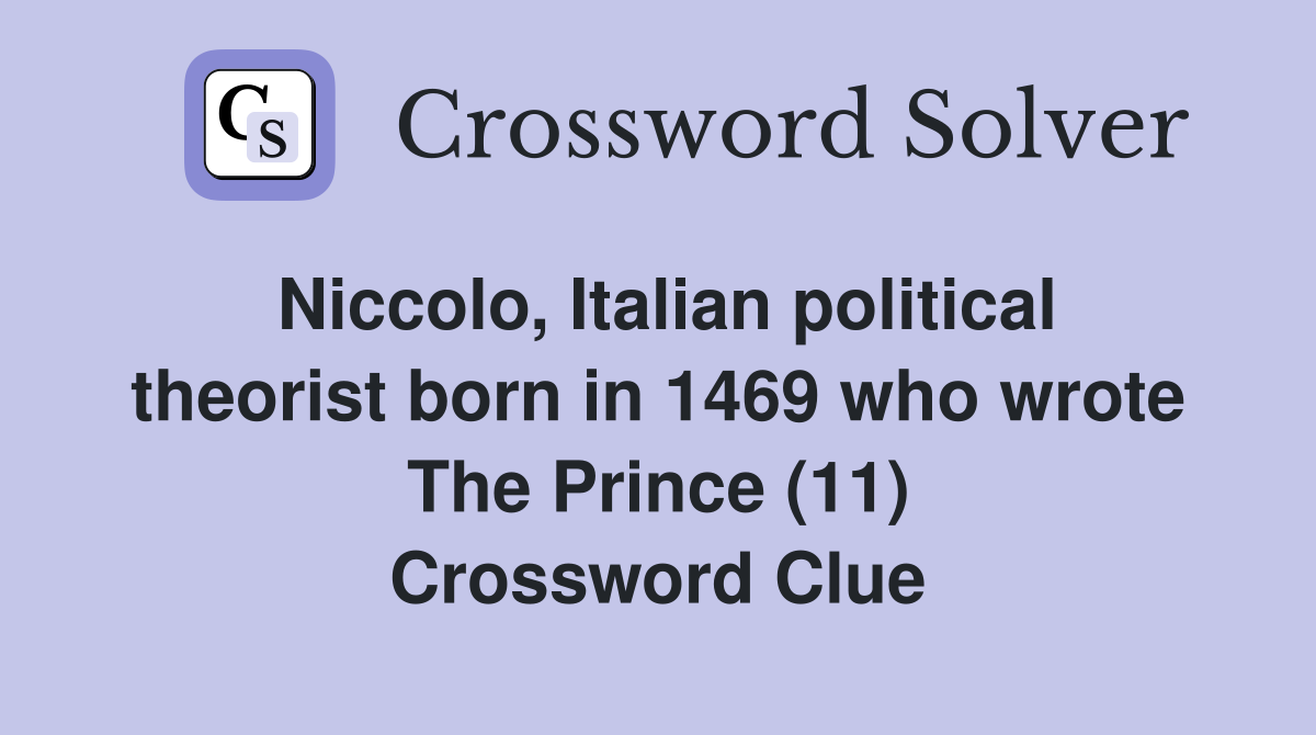Niccolo, Italian political theorist born in 1469 who wrote The Prince (11) Crossword Clue