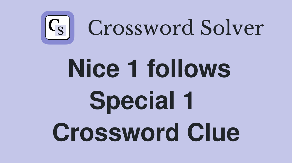 Nice 1 follows Special 1  Crossword Clue