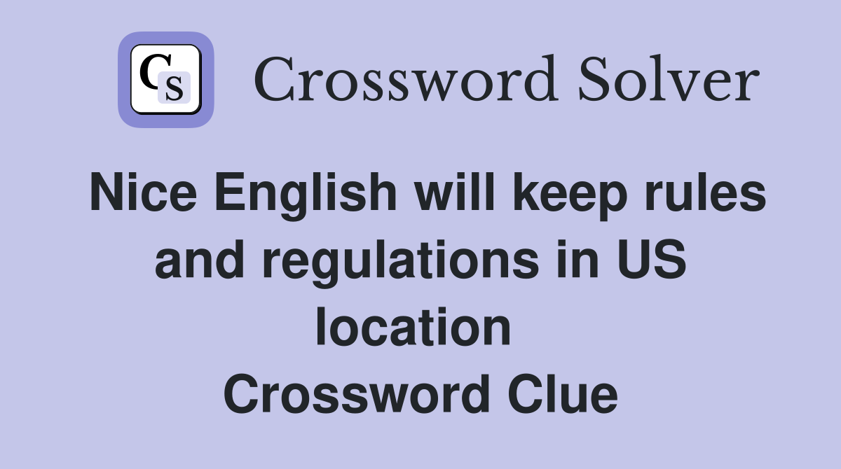 Nice English will keep rules and regulations in US location  Crossword Clue