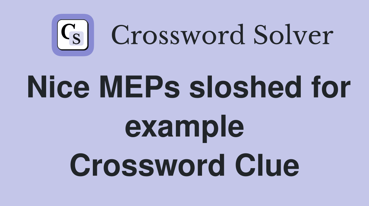 Nice MEPs sloshed for example Crossword Clue