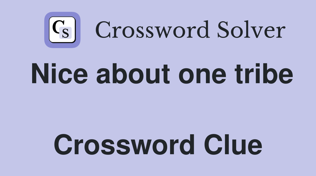 Nice about one tribe  Crossword Clue