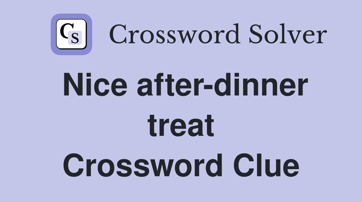 Nice after-dinner treat Crossword Clue