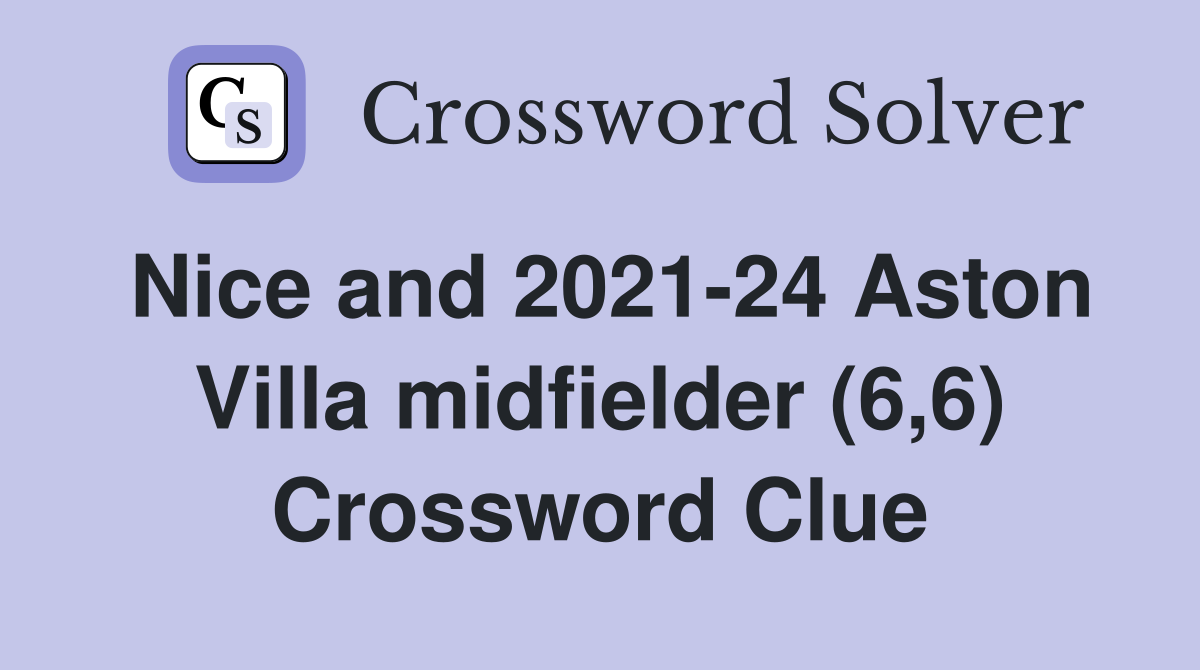 Nice and 2021-24 Aston Villa midfielder (6,6) Crossword Clue