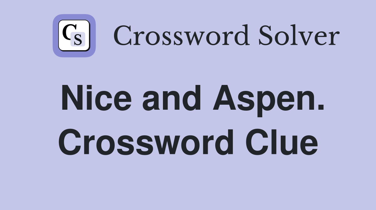 Nice and Aspen. Crossword Clue