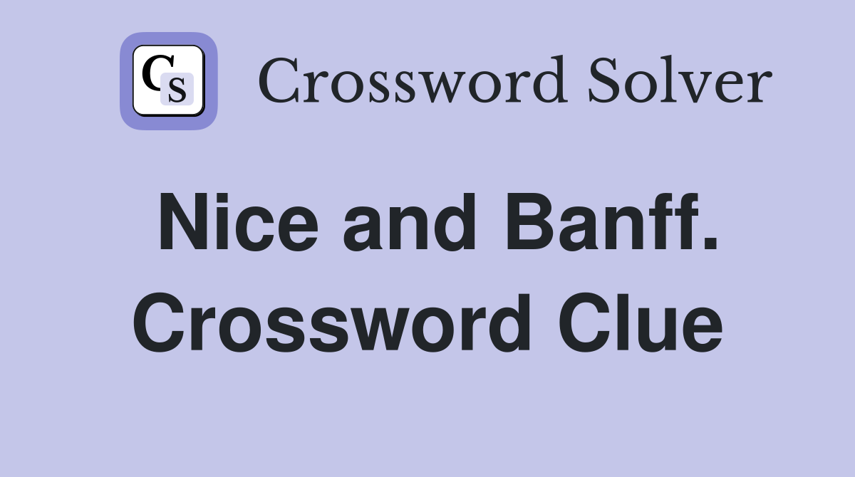 Nice and Banff. Crossword Clue
