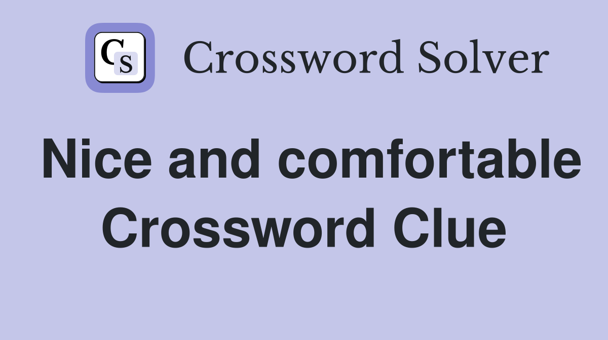 Nice and comfortable Crossword Clue
