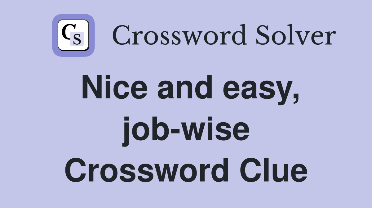 Nice and easy, job-wise Crossword Clue