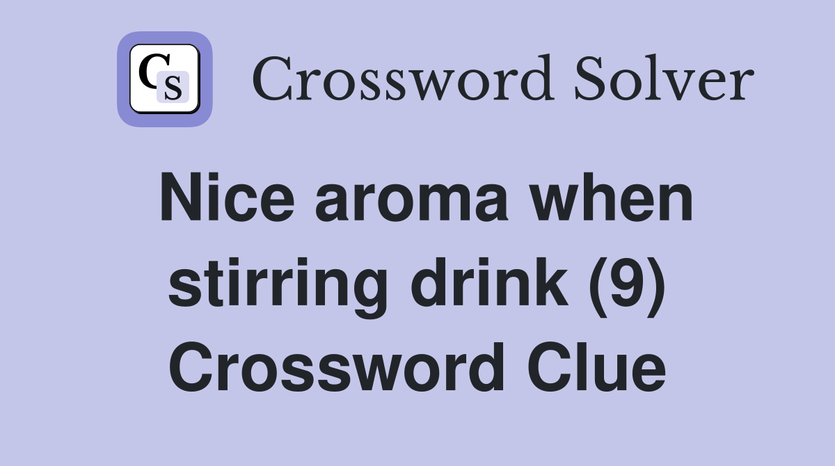 Nice aroma when stirring drink (9) Crossword Clue