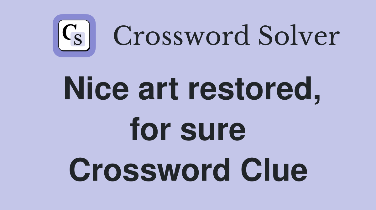 Nice art restored, for sure Crossword Clue