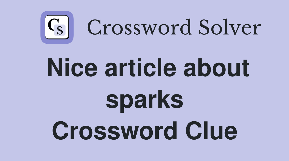 Nice article about sparks Crossword Clue