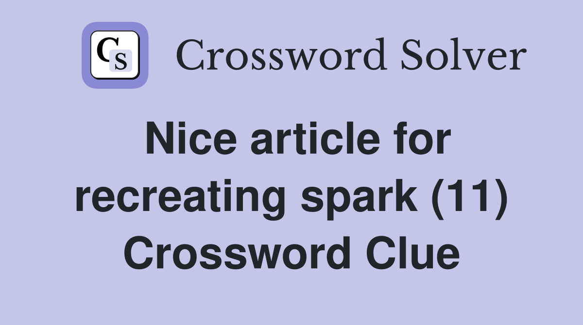 Nice article for recreating spark (11) Crossword Clue