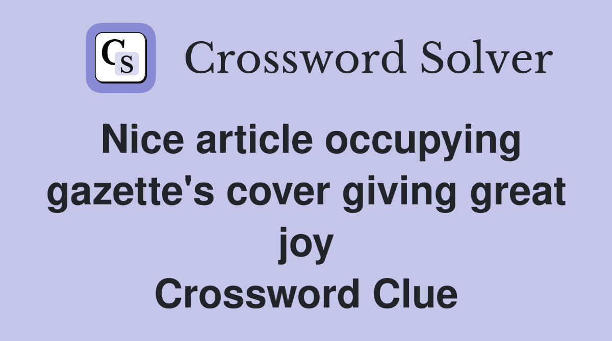 Nice article occupying gazette's cover giving great joy Crossword Clue