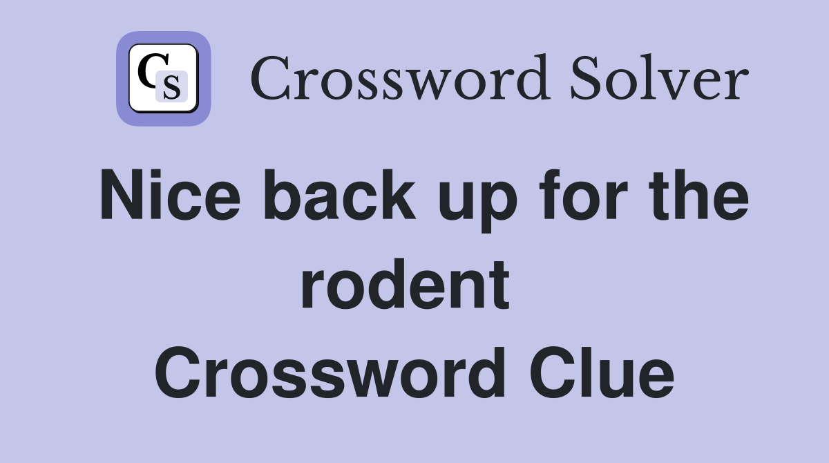 Nice back up for the rodent  Crossword Clue
