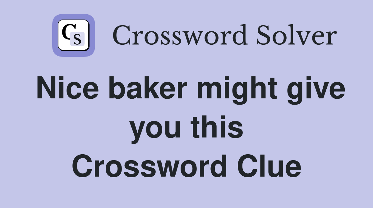 Nice baker might give you this Crossword Clue