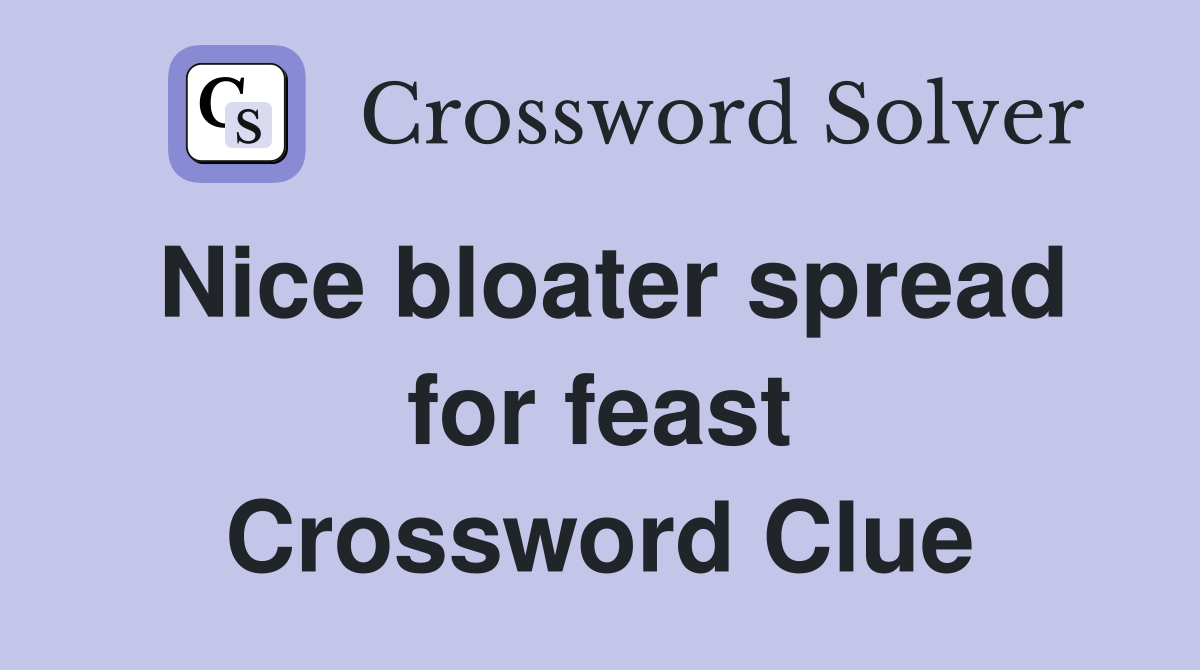 Nice bloater spread for feast Crossword Clue