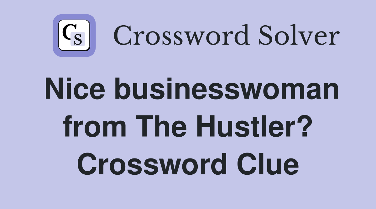 Nice businesswoman from The Hustler? Crossword Clue
