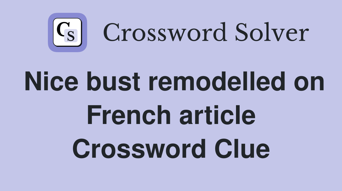 Nice bust remodelled on French article Crossword Clue