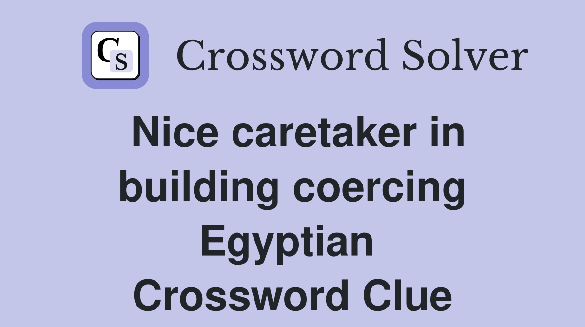 Nice caretaker in building coercing Egyptian  Crossword Clue