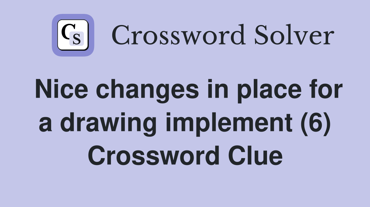 Nice changes in place for a drawing implement (6) Crossword Clue