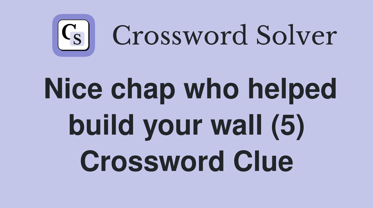 Nice chap who helped build your wall (5) Crossword Clue
