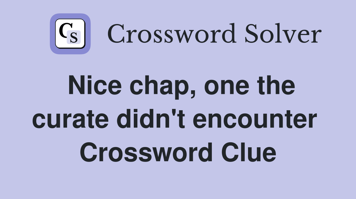 Nice chap, one the curate didn't encounter  Crossword Clue