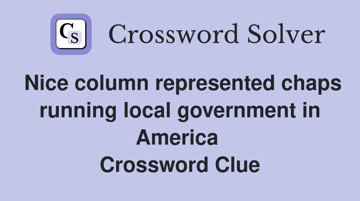 Nice column represented chaps running local government in America  Crossword Clue