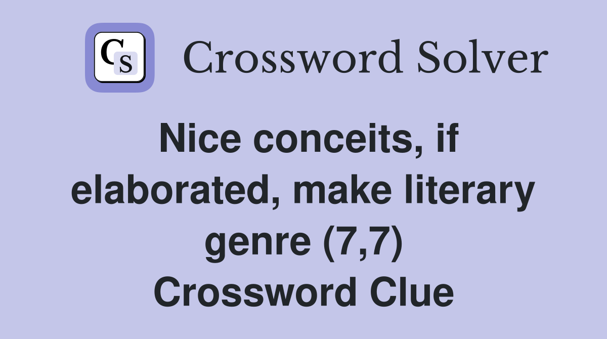 Nice conceits, if elaborated, make literary genre (7,7) Crossword Clue