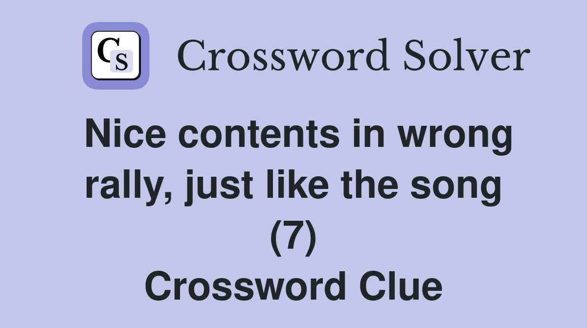 Nice contents in wrong rally, just like the song (7) Crossword Clue