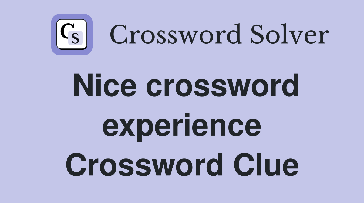 Nice crossword experience Crossword Clue