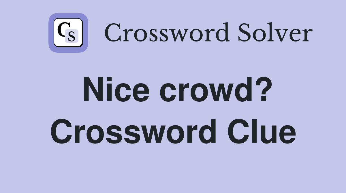 Nice crowd? Crossword Clue