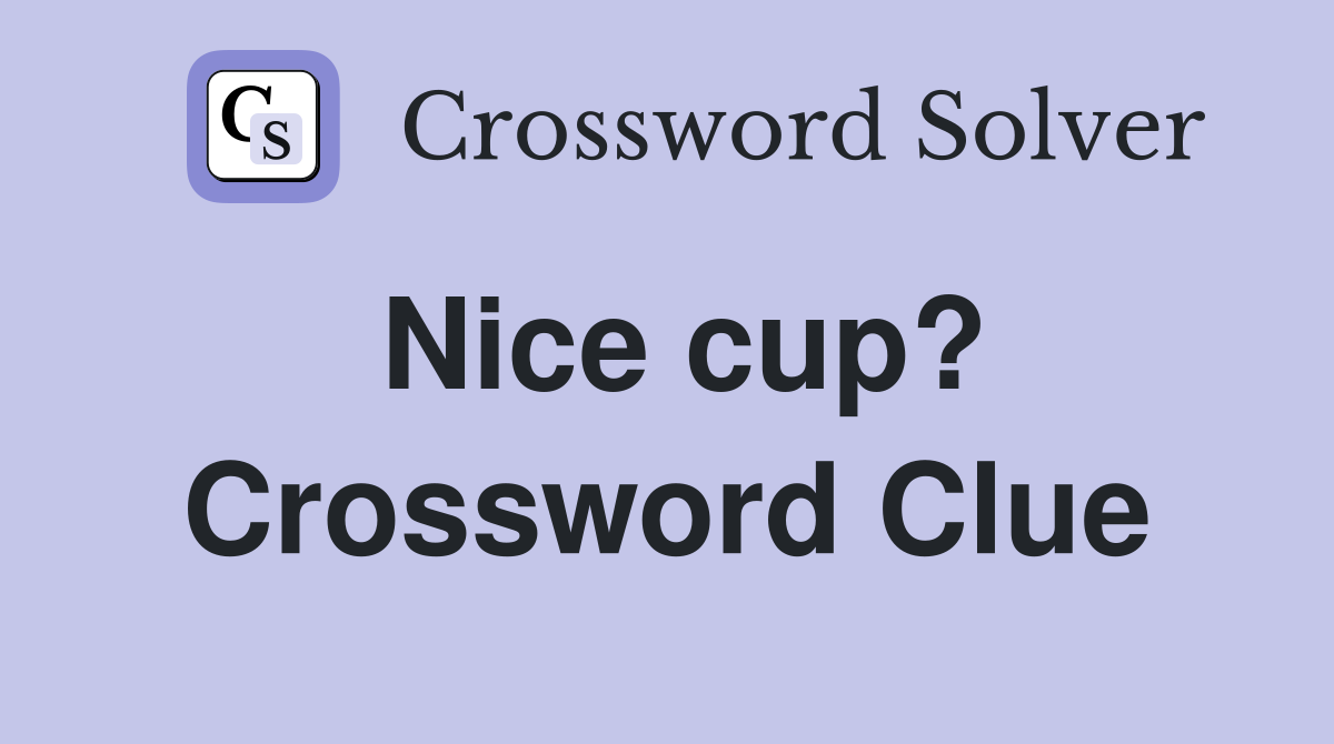 Nice cup? Crossword Clue