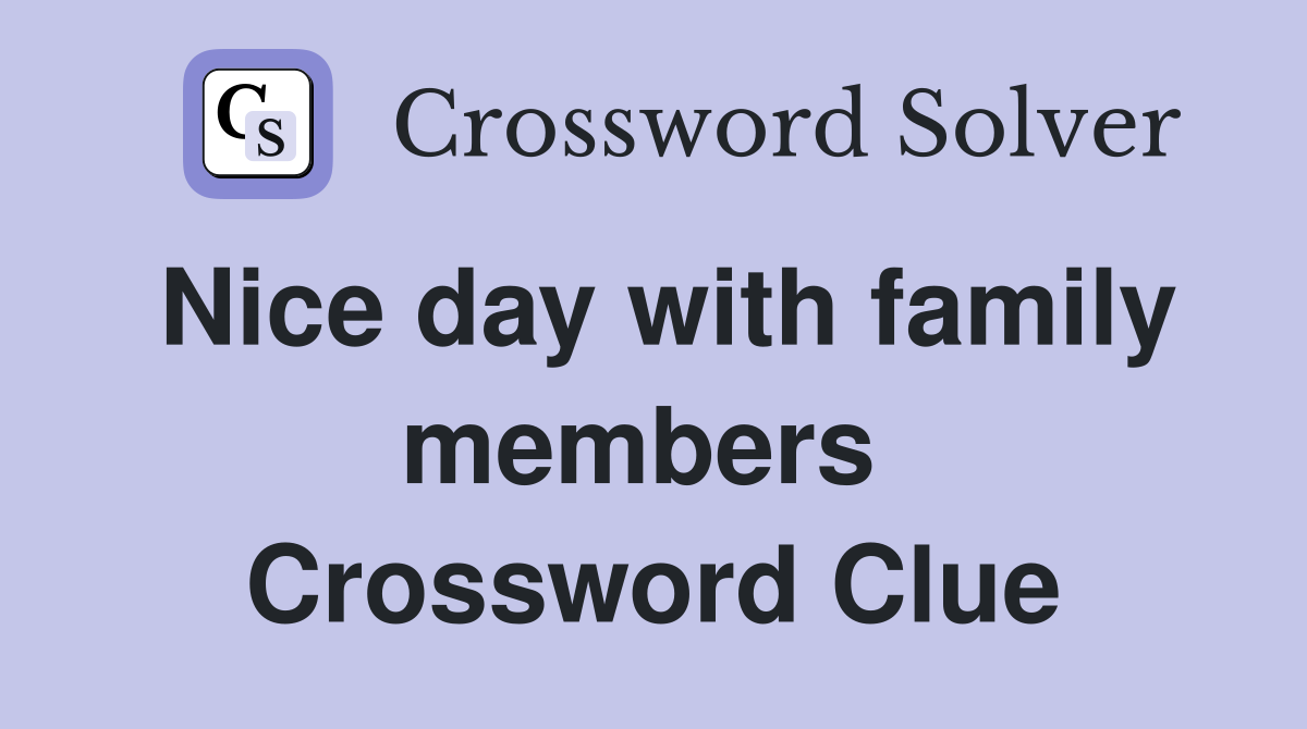 Nice day with family members  Crossword Clue