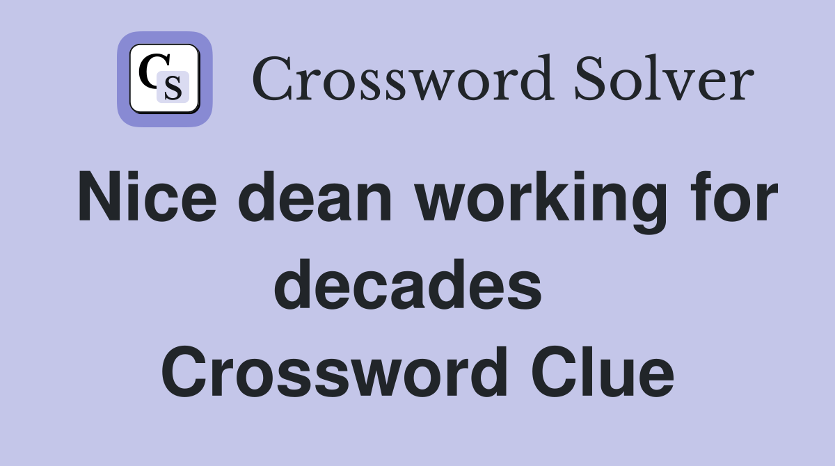 Nice dean working for decades  Crossword Clue
