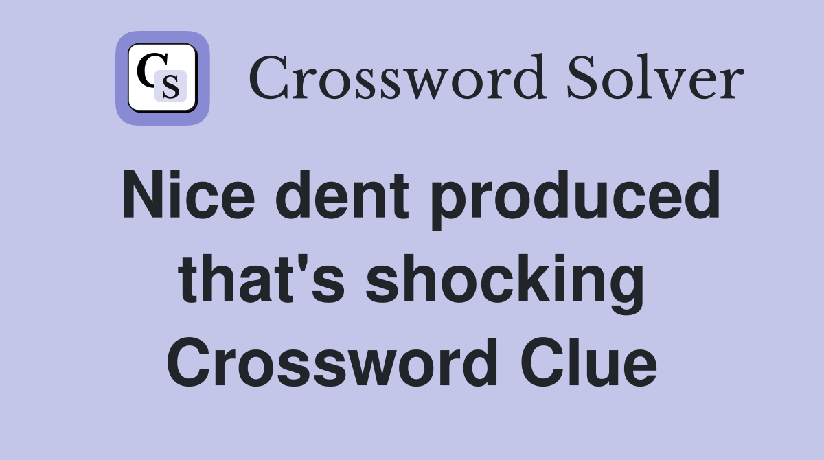 Nice dent produced that's shocking Crossword Clue