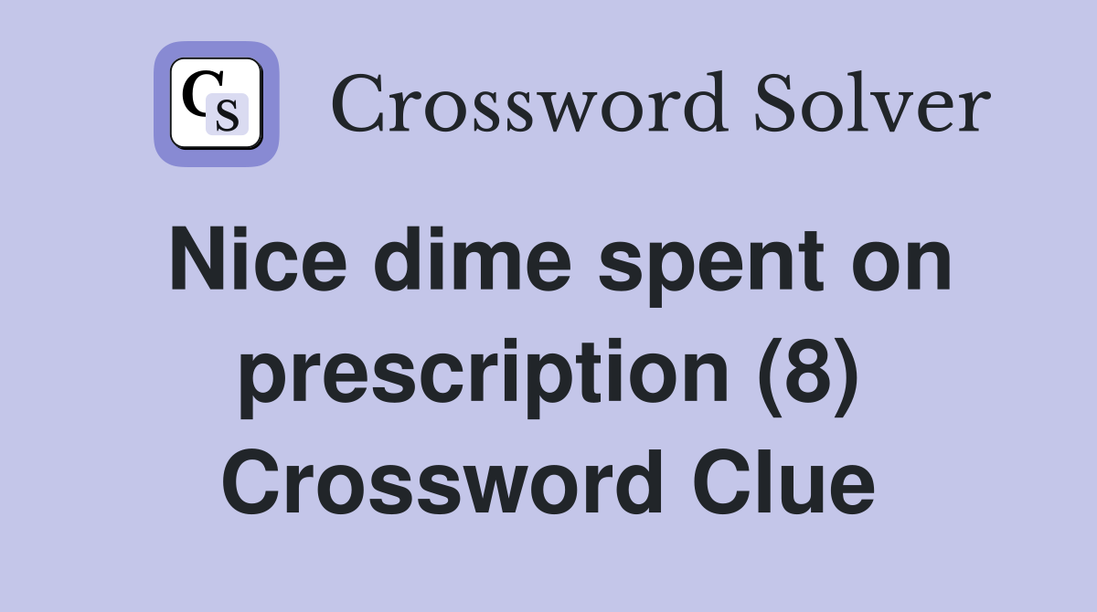 Nice dime spent on prescription (8) Crossword Clue