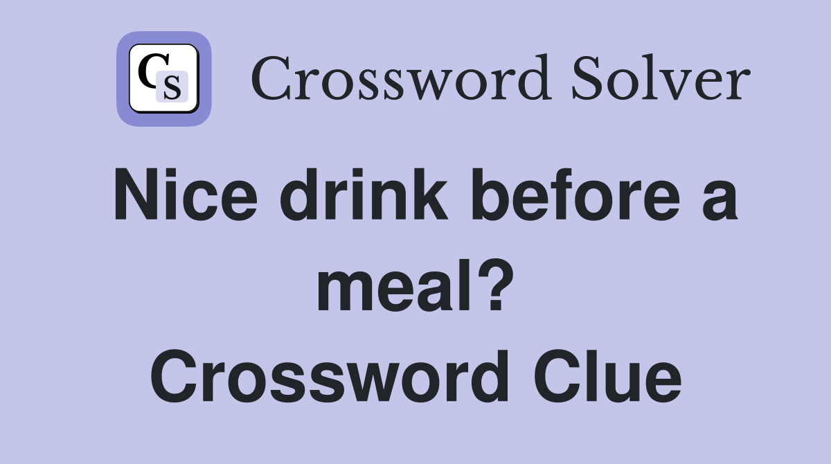 Nice drink before a meal? Crossword Clue