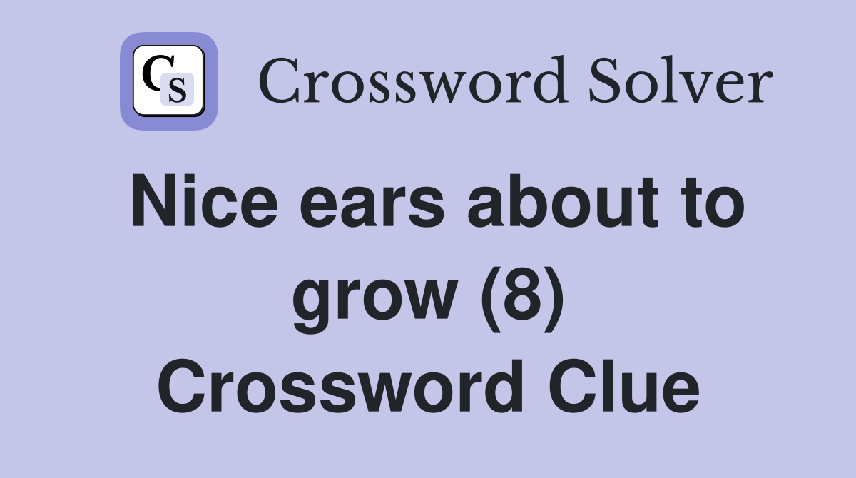 Nice ears about to grow (8) Crossword Clue