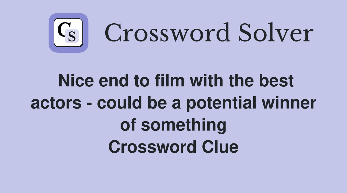 Nice end to film with the best actors - could be a potential winner of something Crossword Clue