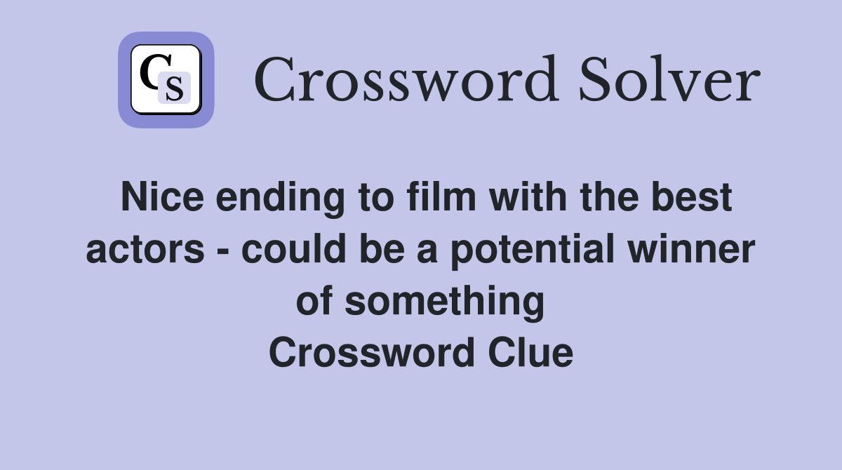 Nice ending to film with the best actors - could be a potential winner of something Crossword Clue