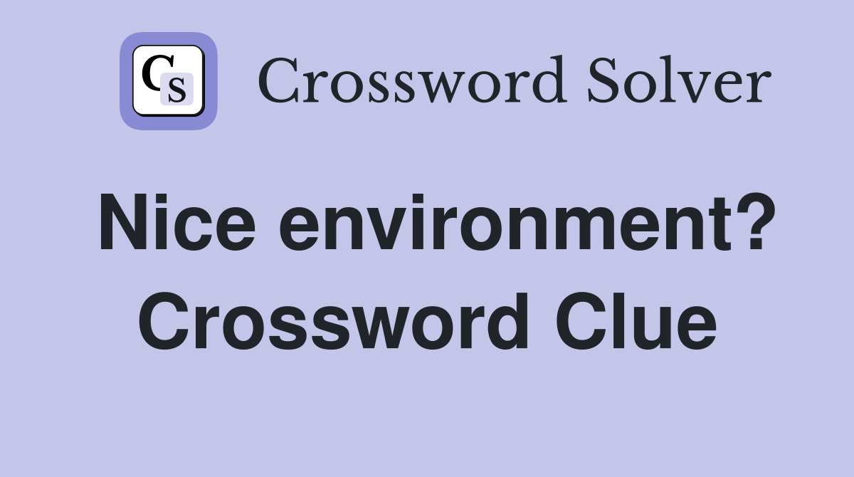 Nice environment? Crossword Clue