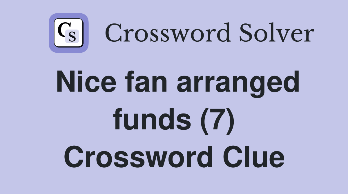 Nice fan arranged funds (7) Crossword Clue