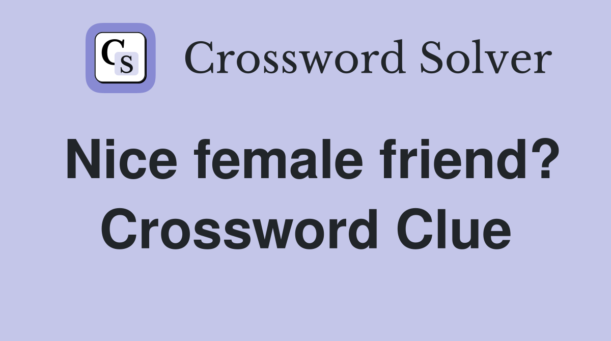 Nice female friend? Crossword Clue