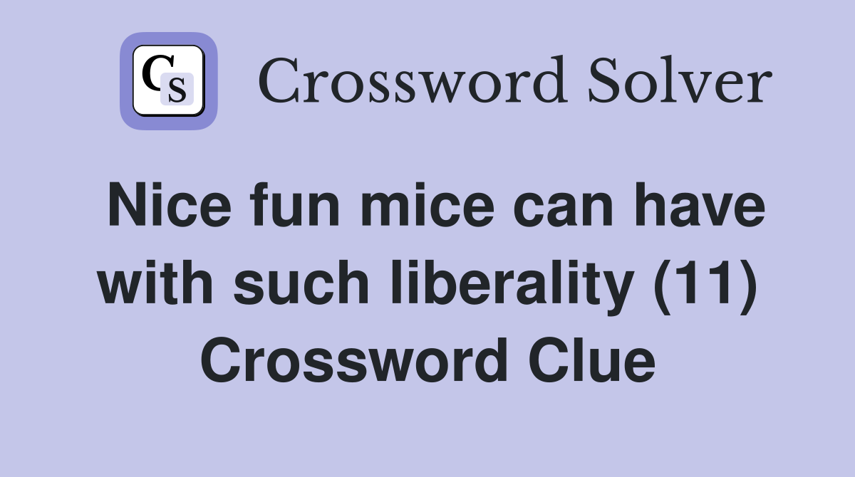 Nice fun mice can have with such liberality (11) Crossword Clue